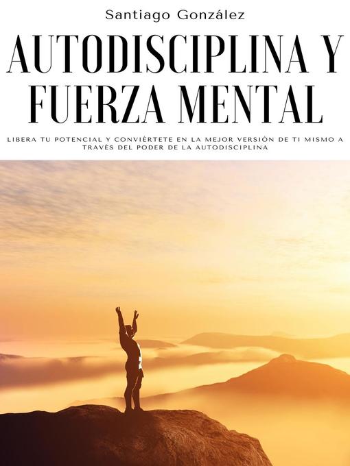 Title details for Autodisciplina y fuerza mental by Santiago González - Available